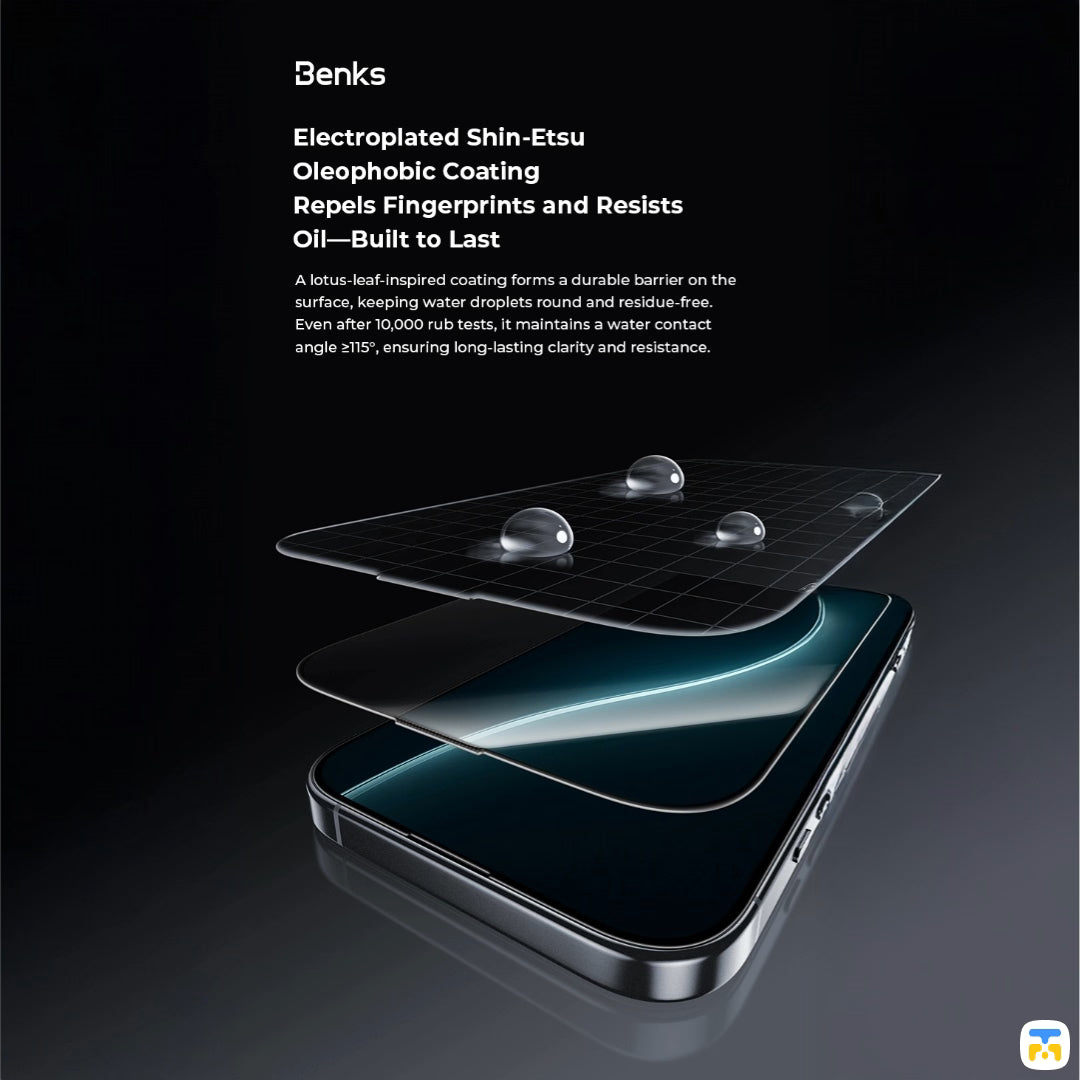 Electroplated Shin-Etsu
Oleophobic Coating
Repels Fingerprints and Resists
Oil-Built to Last - Benks GlassWarrior for iPhone 17/16 Pro - Sapphire Coating Screen Protector